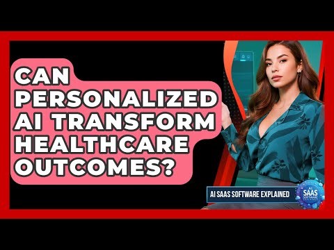 Can Personalized AI Transform Healthcare Outcomes? - AI SaaS Software Explained