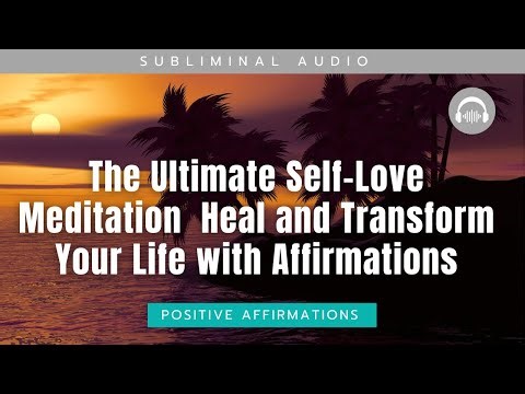 The Ultimate Self-Love Meditation Heal and Transform Your Life with Affirmations: Silent Affirmation