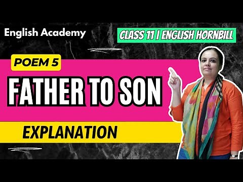 Father to Son Poem Explanation, word meanings, Figures of speech| CBSE Class 11 Hornbill