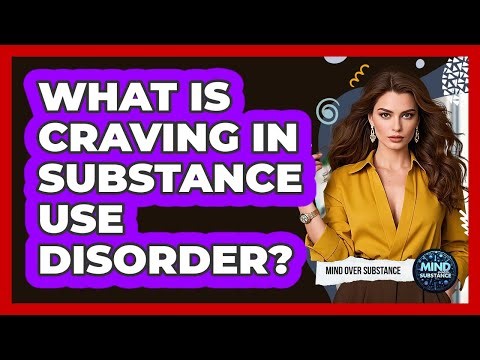 What Is Craving In Substance Use Disorder? - Mind Over Substance
