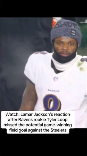 Watch Lamar Jackson’s face after Ravens’ Tyler Loop missed the game-winning goal against Steelers