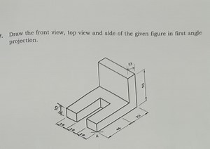 Draw the front view, top view and side of the given figure in f... | Filo