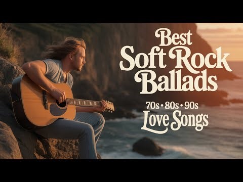 Best Soft Rock Ballads 70s 80s 90s Greatest Romantic Love Songs of All Time