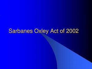 Sarbanes Oxley Act of 2002 - SlideServe