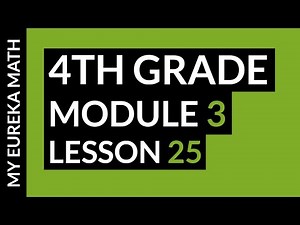 Eureka Math for 4th Grade Module 3 Lesson 25