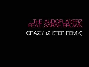 The Audioplayerz feat. Sarah Brown - Crazy (Control-S 2 Step Remix)