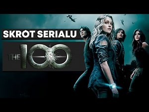 Cały serial THE 100 w skrócie