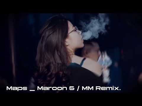 Maps - Maroon 5 / MM Remix. Nhạc Âu Mỹ Remix.