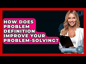 How Does Problem Definition Improve Your Problem-solving? - Psychological Clarity