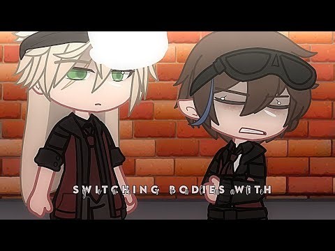 • [ 🔁 ] — Switching bodies with your soulmate › Dreamnotfound › Gacha meme !