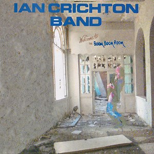 Ian Crichton Band - Welcome To The Boom Boom Room