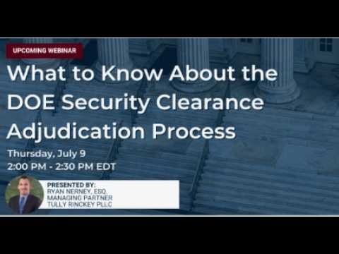 What To Know About The DOE Security Clearance Adjudication Process - Webinar - Tully Rinckey PLLC