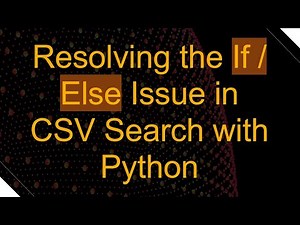 Resolving the If / Else Issue in CSV Search with Python