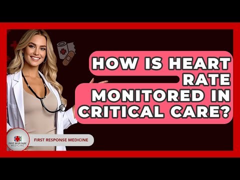 How Is Heart Rate Monitored In Critical Care? - First Response Medicine