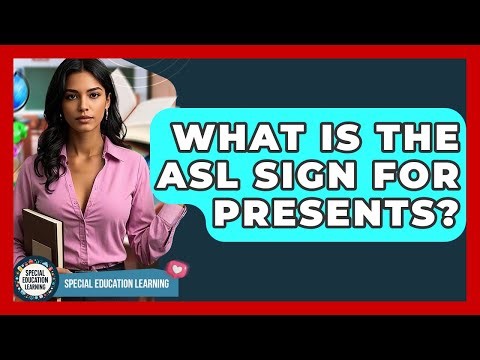 What Is The ASL Sign For Presents? - Special Education Learning