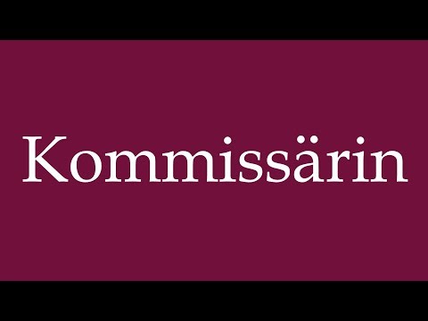 How to Pronounce ''Kommissärin'' (Commissioner) Correctly in German