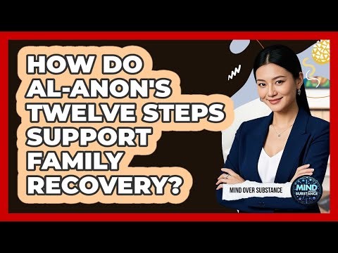 How Do Al-Anon's Twelve Steps Support Family Recovery? - Mind Over Substance
