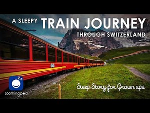 Bedtime Sleep Stories | 🚂 A Sleepy Train Journey through Switzerland 🏔| Relaxing Story for Grown Ups