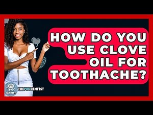 How Do You Use Clove Oil For Toothache? - The Pro Dentist