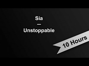 UNSTOPPABLE - Sia (10 Hours On Repeat)
