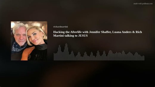 BEST OF JESUS INTERVIEWS - Hacking the Afterlife with Jennifer Shaffer, Luana Anders & Rich Martini