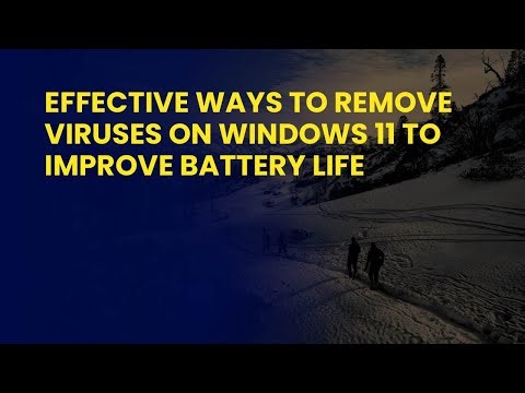 Effective Ways to Remove Viruses on Windows 11 to Improve Battery Life