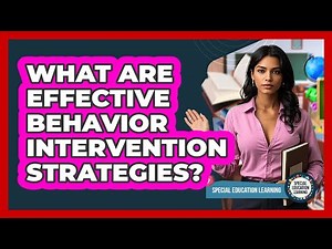 What Are Effective Behavior Intervention Strategies?