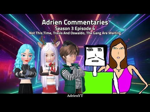 Adrien Commentaries S3 E4: Not This Time, Travis and Oswaldo, The Gang Are Waiting