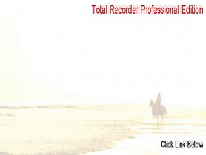 Total Recorder Professional Edition Full (Download Here)