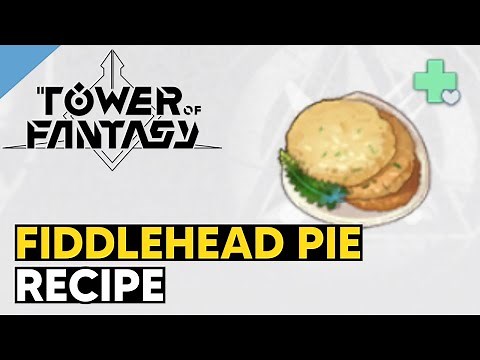 Fiddlehead Pie Recipe in Tower of Fantasy
