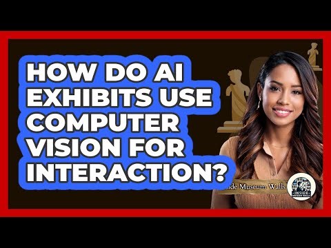 How Do AI Exhibits Use Computer Vision For Interaction? - Inside Museum Walls