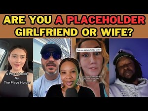 MEN USING WOMEN AS PLACEHOLDERS| FIND OUT IF YOU ARE A PLACEHOLDER GIRLFRIEND OR WIFE