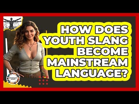 How Does Youth Slang Become Mainstream Language? - Anthropology Insights
