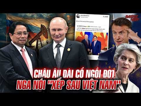 ĐẶC PHÁI VIÊN PUTIN CÀ KHỊA EU CỰC GẮT MỜI CHÂU ÂU XẾP HÀNG SAU VIỆT NAM ĐỂ MUA DẦU CHIẾT KHẤU KHỦNG