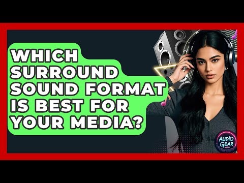 Which Surround Sound Format Is Best For Your Media? - Audio Gear Insider