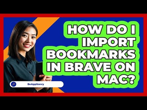 How do I import bookmarks in Brave on Mac? - Be App Savvy