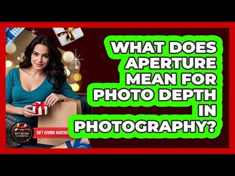 What Does Aperture Mean For Photo Depth In Photography? - Gift Giving Handbook