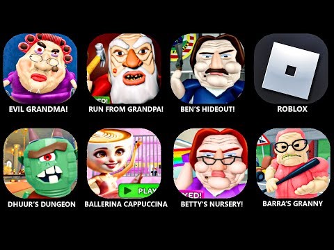 ROBLOX.EVIL GRANDPA.RUN FROM GRANDPA.BEN'S HIDEOUT.DHUUR'S DUNGEON.BETTY'S NURSERY!.BARRA'S GRANNY.!