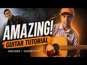 AMAZING! Guitar Tutorial – ELEVATION RHYTHM & Josiah Queen | Chords + Strumming