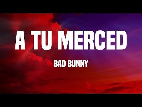 Bad Bunny - A Tu Merced (Lyrics)