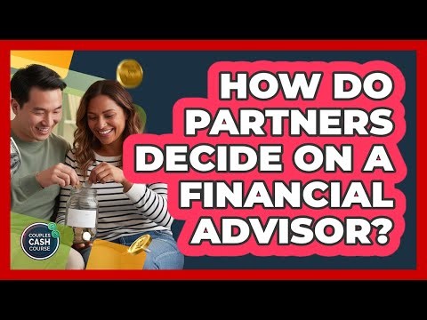 How Do Partners Decide on a Financial Advisor?
