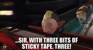 ...sir, with three bits of sticky tape. Three!