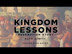 KINGDOM LESSONS “Redemption Story” - Ruth 4:13-17