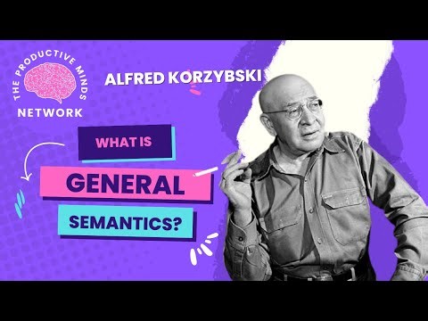 WHAT IS GENERAL SEMANTICS AND HOW IT CAN CHANGE YOUR LIFE - ALFRED KORZYBSKI (1947)