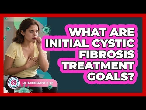 What Are Initial Cystic Fibrosis Treatment Goals?