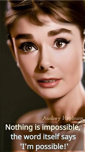 Audrey Hepburn Quote - Nothing is impossible, the word itself says 'I'm possible!'