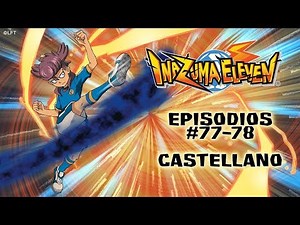 Inazuma Eleven, Episodios 77 - 78 Castellano - Temporada 3