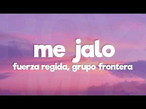 Fuerza Regida & Grupo Frontera - ME JALO (Letra/Lyrics)