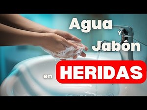 Por Qué Agua y Jabón Son la MEJOR Opción para Curar Heridas