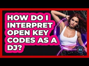 How Do I Interpret Open Key Codes As A DJ?